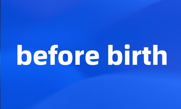 before birth