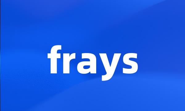 frays