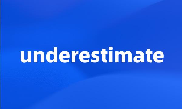 underestimate