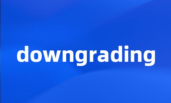 downgrading