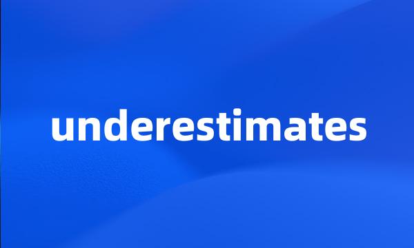 underestimates