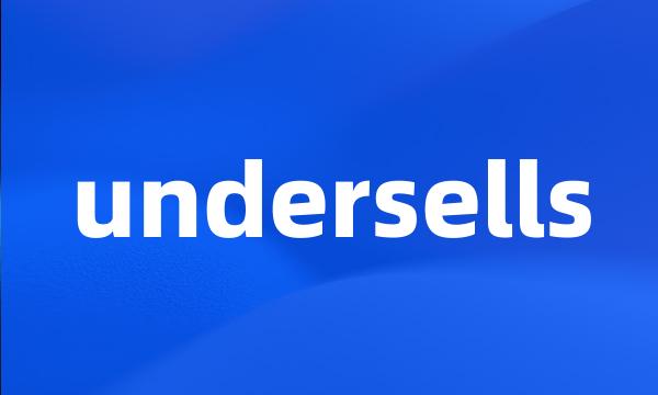 undersells