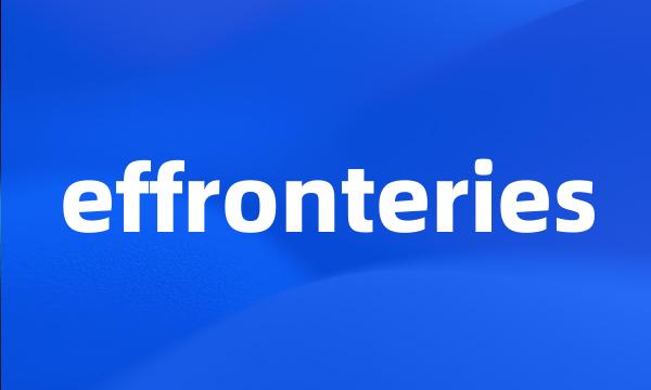 effronteries