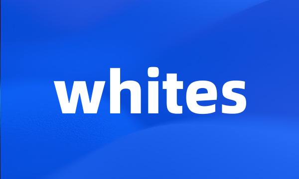 whites