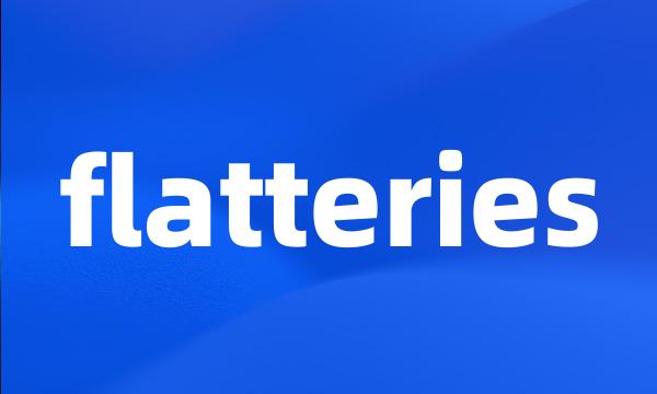 flatteries