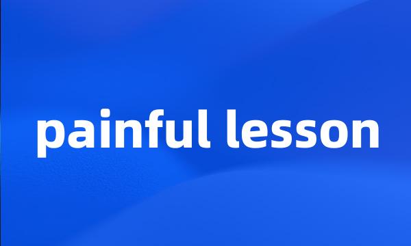 painful lesson