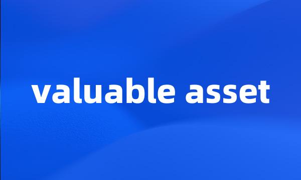 valuable asset