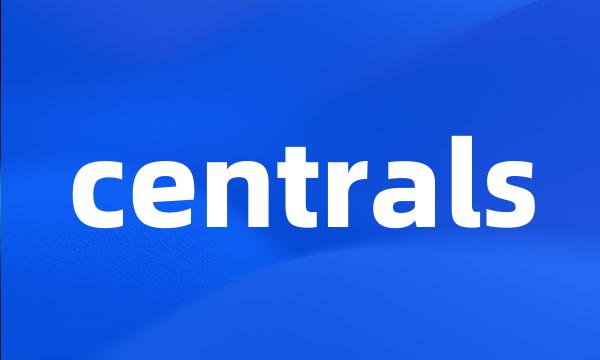 centrals