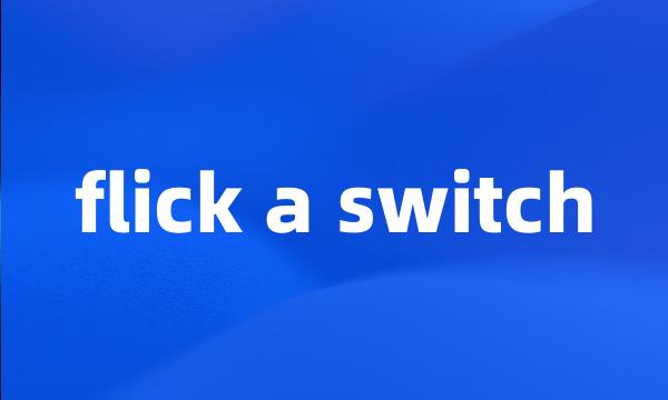 flick a switch