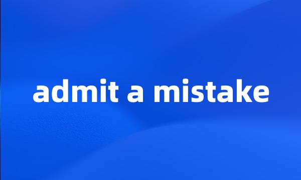 admit a mistake