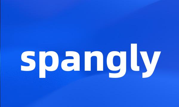 spangly