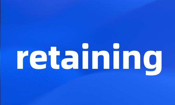 retaining