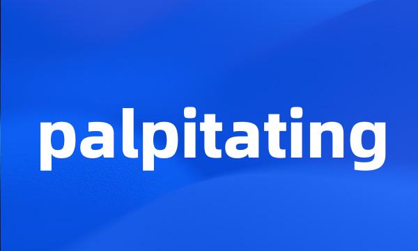 palpitating