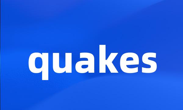 quakes