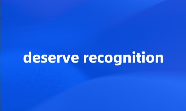 deserve recognition