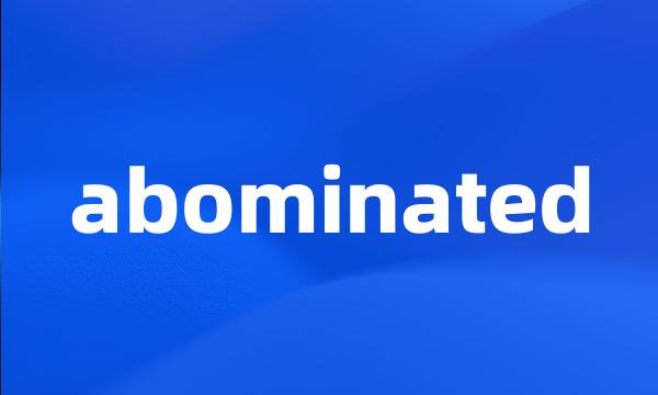 abominated