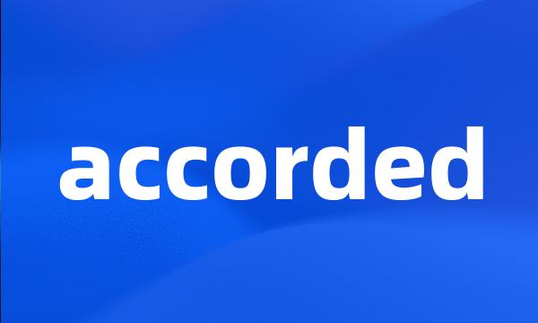 accorded