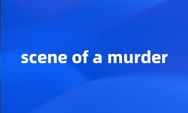 scene of a murder