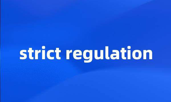 strict regulation