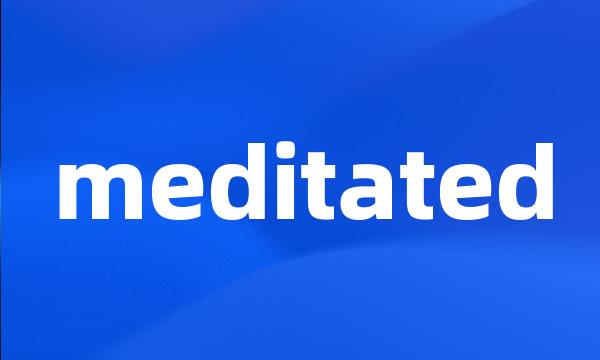 meditated