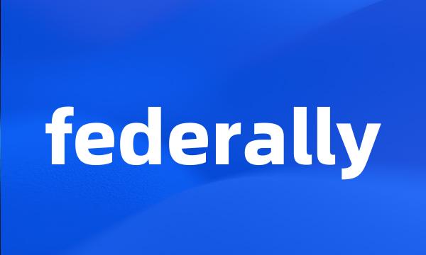 federally