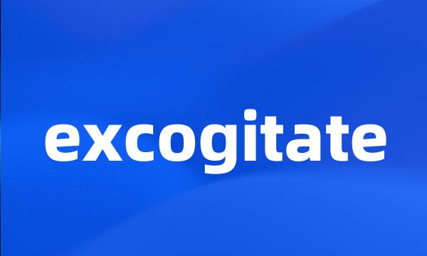 excogitate