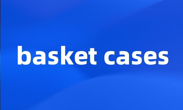 basket cases