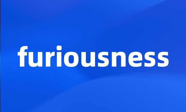 furiousness