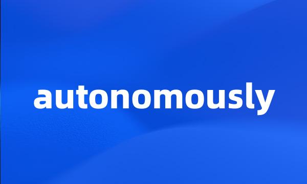 autonomously