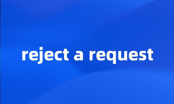 reject a request