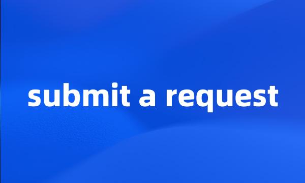 submit a request