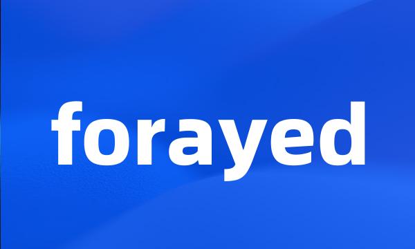 forayed