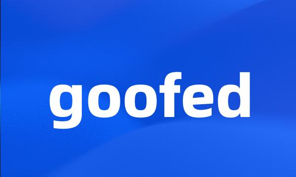 goofed