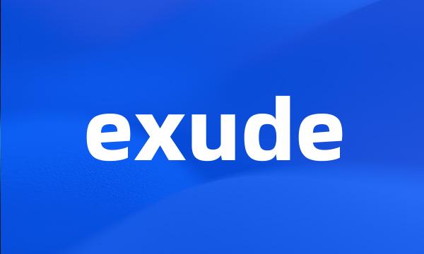 exude