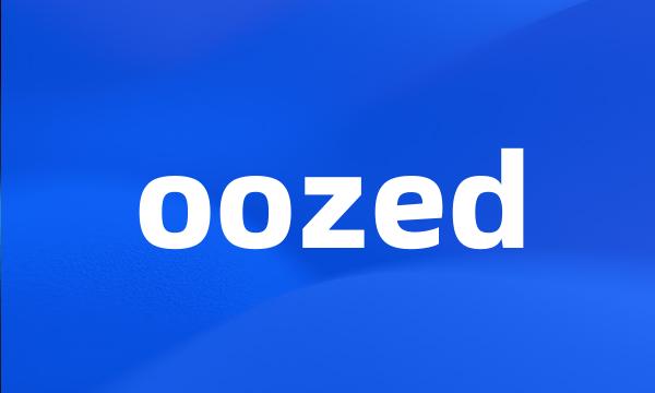 oozed