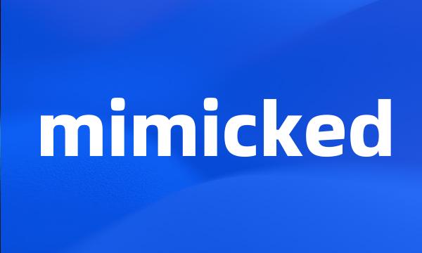 mimicked