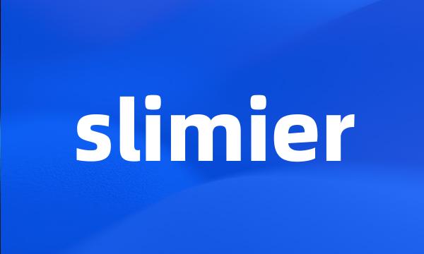 slimier