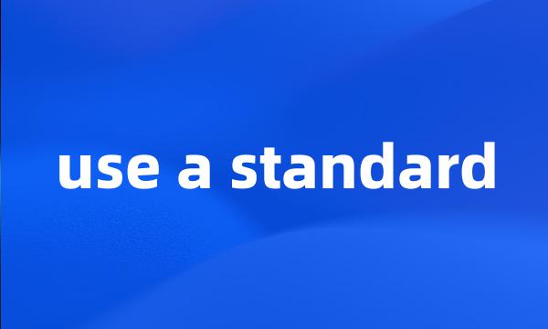 use a standard