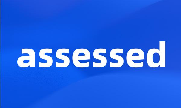 assessed