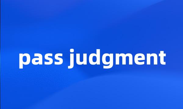 pass judgment