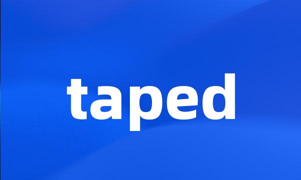 taped