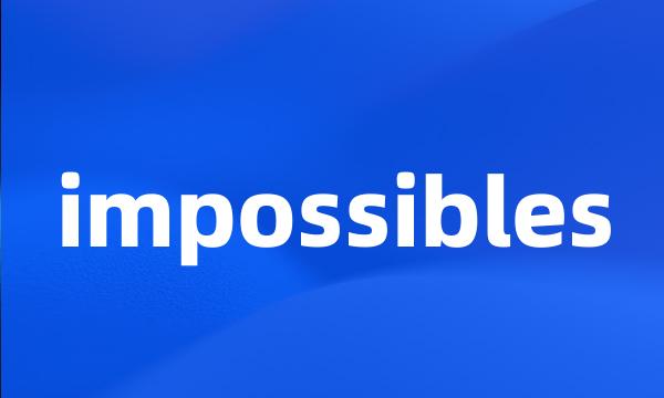 impossibles