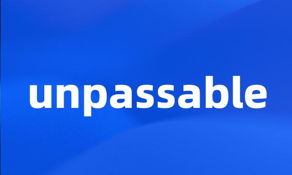 unpassable