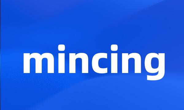 mincing