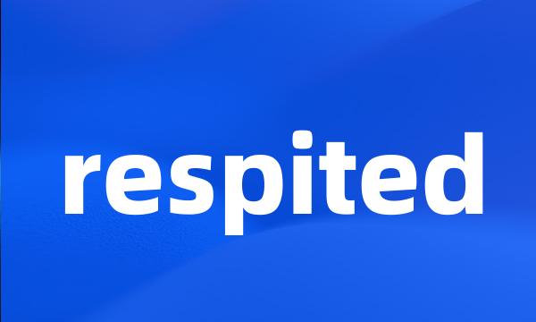 respited