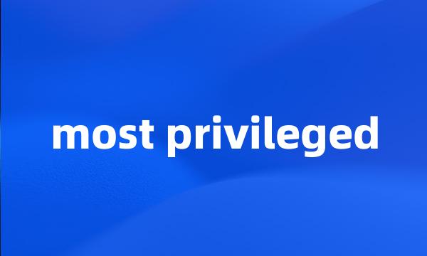 most privileged