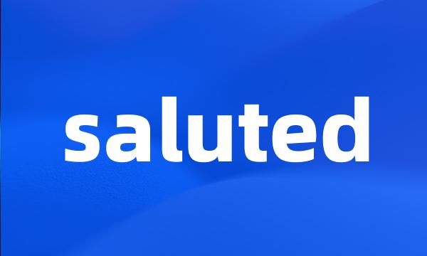 saluted