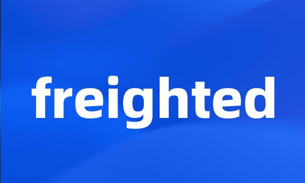 freighted