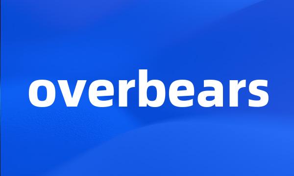 overbears