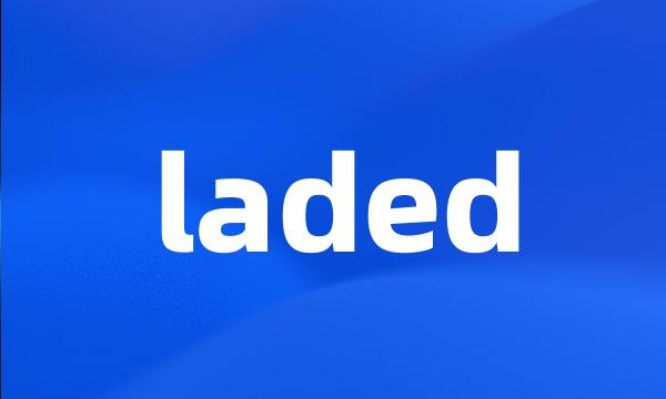 laded